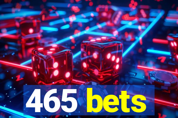 465 bets